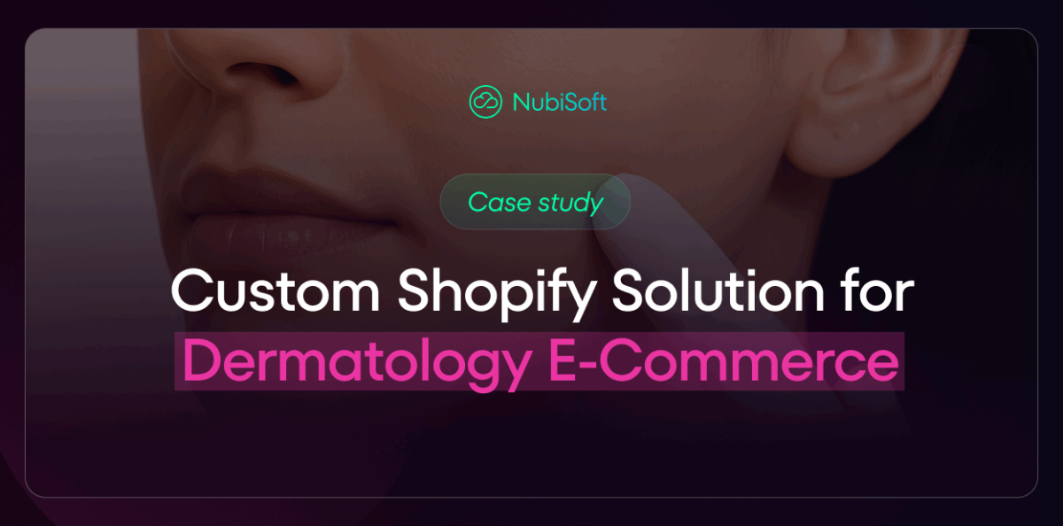 This image is the cover of a case study titled "Custom Shopify Solution for Dermatology E-Commerce." It features the "NubiSoft" logo and a close-up of a person's face being gently touched, suggesting skincare or dermatology.